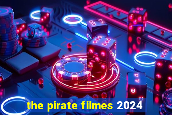 the pirate filmes 2024